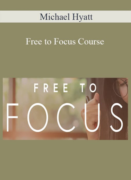 Michael Hyatt – Free to Focus Course