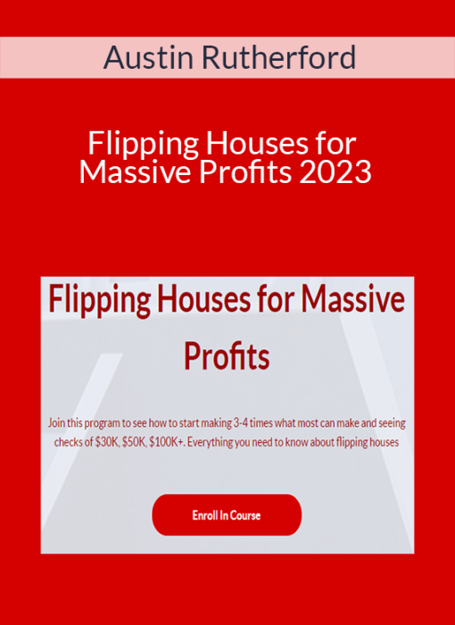 Austin Rutherford - Flipping Houses for Massive Profits 2023