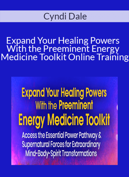 Cyndi Dale - Expand Your Healing Powers With the Preeminent Energy Medicine Toolkit Online Training