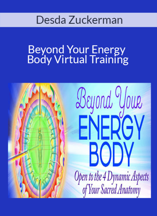 Desda Zuckerman - Beyond Your Energy Body Virtual Training