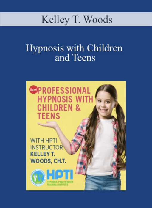 [Download Now] Kelley T. Woods - Hypnosis with Children and Teens