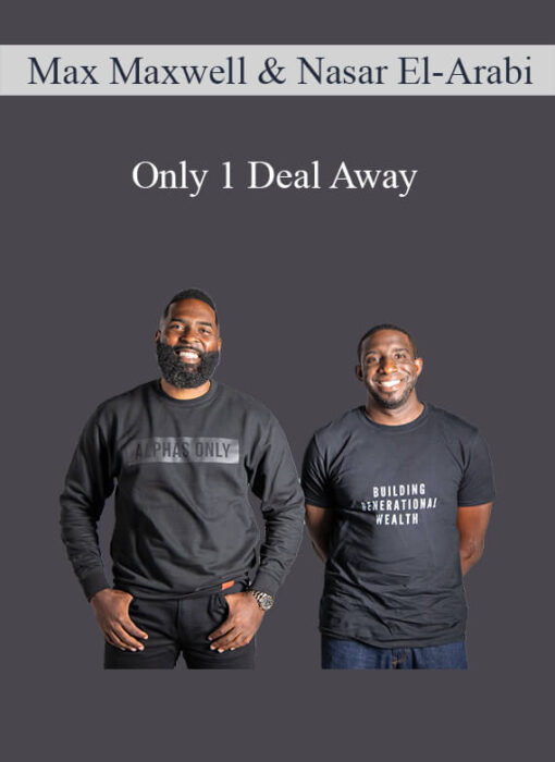 [Download Now] Max Maxwell & Nasar El-Arabi - Only 1 Deal Away