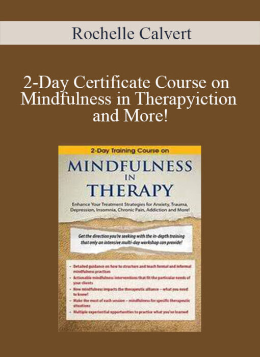 Rochelle Calvert - 2-Day Certificate Course on Mindfulness in Therapy: Enhance Your Treatment Strategies for Anxiety, Trauma,...