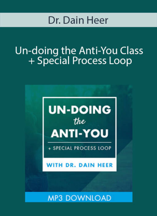 Dr. Dain Heer - Un-doing the Anti-You Class + Special Process Loop