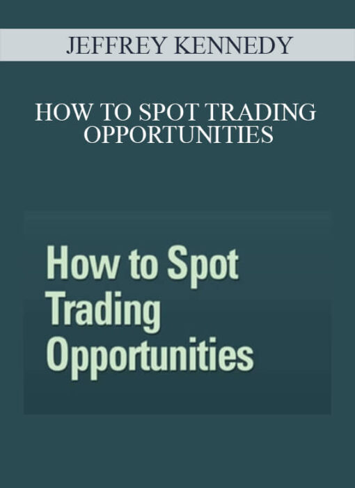 JEFFREY KENNEDY – HOW TO SPOT TRADING OPPORTUNITIES