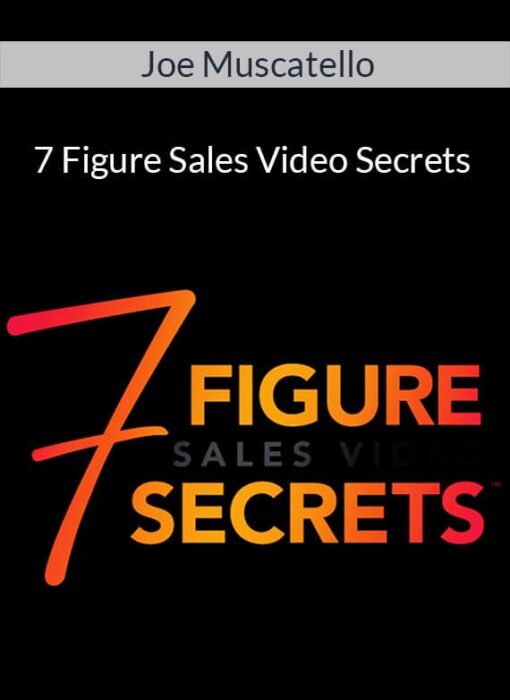 Joe Muscatello - 7 Figure Sales Video Secrets