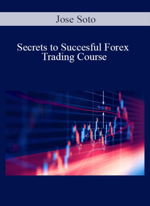Jose Soto – Secrets to Succesful Forex Trading Course