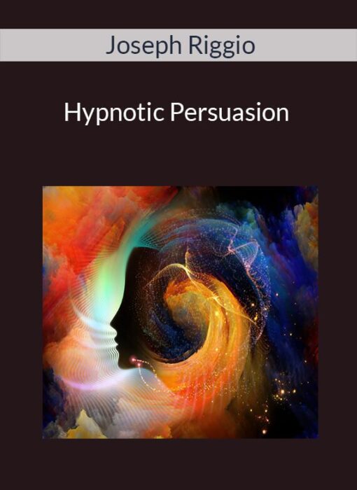Joseph Riggio - Hypnotic Persuasion: "Taking It Way BEYOND LANGUAGE"