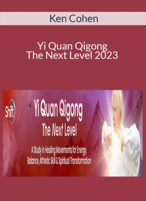 Ken Cohen - Yi Quan Qigong - The Next Level 2023