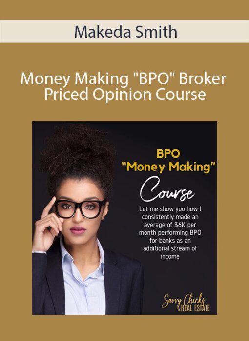 Makeda Smith - Money Making "BPO" Broker Priced Opinion Course