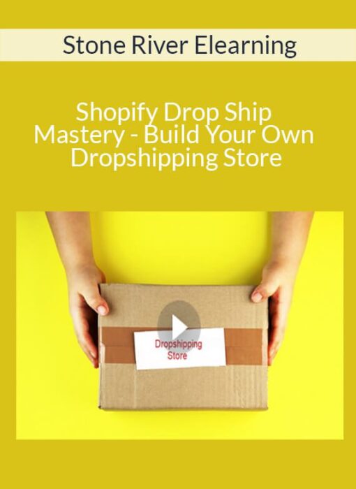 Stone River Elearning - Shopify Drop Ship Mastery - Build Your Own Dropshipping Store