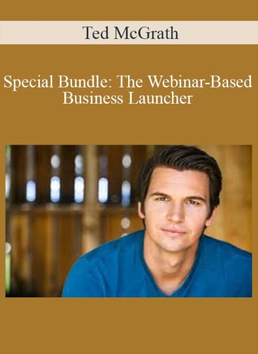 Ted McGrath - Special Bundle: The Webinar-Based Business Launcher
