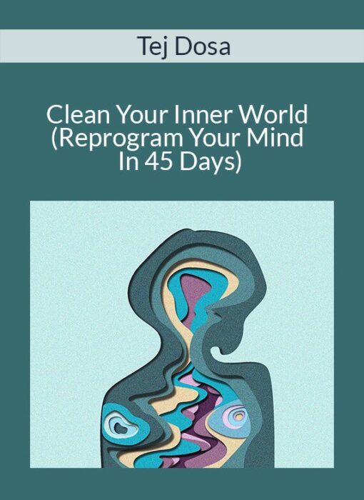 Tej Dosa - Clean Your Inner World (Reprogram Your Mind In 45 Days)